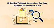 10 Tactics To Boost Conversions For Your Magento E-Commerce Store