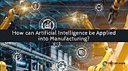 How Can Artificial Intelligence be Applied into Manufacturing?