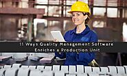 11 Ways Quality Management Software Enriches a Production Unit