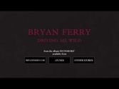 Bryan Ferry - "Driving Me Wild"