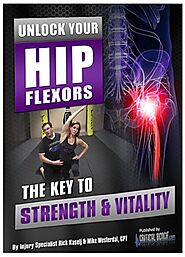 Unlock Your Hip Flexors: All The Truth of Your Health by Rick Kaselj 2021