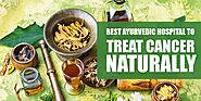Best Ayurvedic Hospital to Treat Cancer Naturally