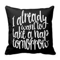 I already want to take a nap tomorrow typography pillow