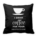 I Drink Coffee for Your Protection Pillow