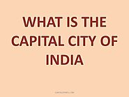 Capital of India: What is the Capital City of India - Metro Cities
