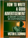 How to Write a Good Advertisement Publisher: Wilshire Book Company