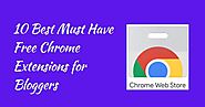 10 Best Must Have Free Chrome Extensions for Bloggers