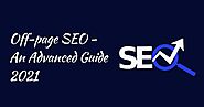 Off-page SEO - An Advanced Guide 2021