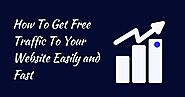 How To Get Free Traffic To Your Website Easily and Fast
