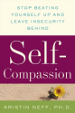 Self-Compassion: Stop Beating Yourself Up and Leave Insecurity Behind