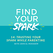Trusting Your SPARK while Parenting with John El-Mokadem - The SPARK Mentoring Program