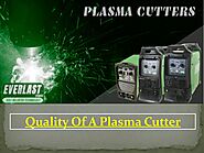 Quality Of A Plasma Cutter by everlastwelders - Issuu