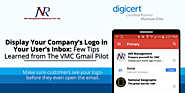 Display Your Company’s Logo in Your User’s Inbox: Few Tips Learned from The VMC Gmail Pilot!