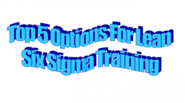 BEST REVIEW - TOP 5 OPTIONS FOR LEAN SIX SIGMA TRAINING