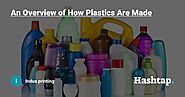 An Overview of How Plastics Are Made — Indux printing на Hashtap