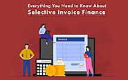 Everything You Need to Know About Selective Invoice Finance