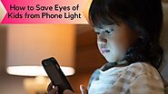 How to Save Eyes of Kids from Phone Light