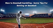 New to Baseball Gambling - Some Tips For Betting on Baseball