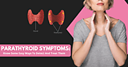 Parathyroid Symptoms: Know Some Easy Ways To Detect And Treat Them