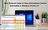 How Webroot Helps to Stop Antimalware Service Executable in Window 10 and 11?