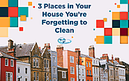 3 Places in Your House You’re Forgetting to Clean - CLEAN HOUSE INC