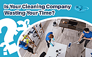 Is Your Cleaning Company Wasting Your Time? - CLEAN HOUSE INC