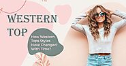 How Western Tops Styles Have Changed With Time?