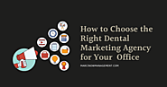 How to Choose the Right Dental Marketing Agency for your Office