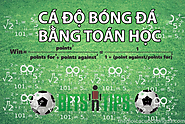 Ăn tiền cá độ bằng toán học – Dành cho dân không biết gì về bóng đá