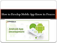 How to Develop Mobile App Know its Process by Appweb Software - Issuu