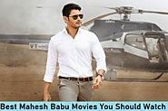 Top 15 Best Mahesh Babu Movies You Should Watch