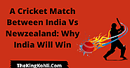 A Cricket Match Between India Vs Newzealand : Why India Will Win