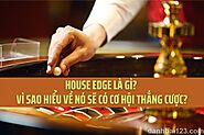 House Edge là gì? Vì sao hiểu về nó sẽ có cơ hội thắng cược?