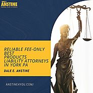 Reliable Fee-Only Best Products Liability Attorneys In York PA | Dale E. Anstine