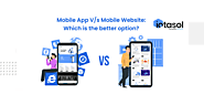 Mobile App V/s Mobile Website: Which is the better option?