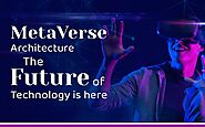 MetaVerse Architecture – The Future of Technology is Here