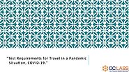 "Test Requirements for Travel in a Pandemic Situation, COVID-19."