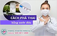 Có nên áp dụng cách phá thai bằng nước dừa không?