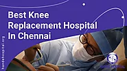 Top 5 Knee Replacement Hospital in Chennai for Best Results