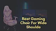 Best Gaming Chair For Wide Shoulder In 2021