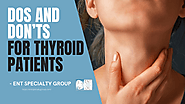Dos and Don’ts for Thyroid Patients - ENT Specialty Group