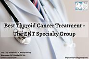 Thyroid Cancer Treatment - The ENT Specialty Group