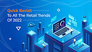 Quick Revisit To All The Retail Trends Of 2022