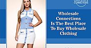Wholesale Connections Is The Best Place To Buy Wholesale Clothes