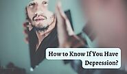 How to Know If You Have Depression?