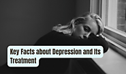 Key Facts about Depression and Its Treatment