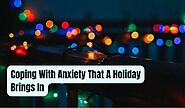 Coping With Anxiety That A Holiday Brings In