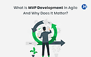 What Is MVP Development In Agile And Why Does It Matter?