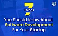 7 Things You Should Know About Software Development For Your Startup