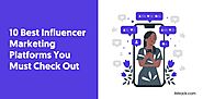 10 Best Influencer Marketing Platforms You Must Check Out